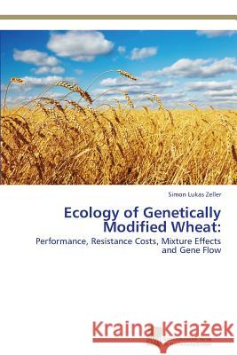 Ecology of Genetically Modified Wheat Zeller Simon Lukas 9783838129822 Sudwestdeutscher Verlag Fur Hochschulschrifte