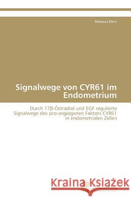 Signalwege von CYR61 im Endometrium Klein Rebecca 9783838129884