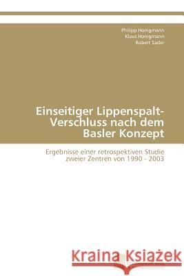 Einseitiger Lippenspalt-Verschluss nach dem Basler Konzept Honigmann Philipp 9783838130033