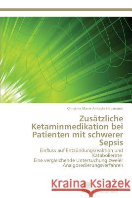 Zusätzliche Ketaminmedikation bei Patienten mit schwerer Sepsis Hausmann Christine Marie Annette 9783838130057 Sudwestdeutscher Verlag Fur Hochschulschrifte