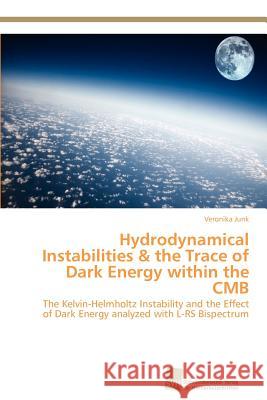 Hydrodynamical Instabilities & the Trace of Dark Energy within the CMB Junk Veronika 9783838130149