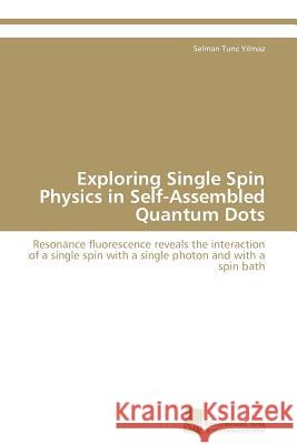 Exploring Single Spin Physics in Self-Assembled Quantum Dots Selman Tunc Yilmaz   9783838130200 Sudwestdeutscher Verlag fur Hochschulschrifte