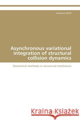 Asynchronous variational integration of structural collision dynamics Wolff Sebastian 9783838130460 Sudwestdeutscher Verlag Fur Hochschulschrifte