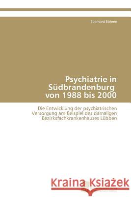Psychiatrie in Sudbrandenburg Von 1988 Bis 2000 Eberhard B 9783838130521 S Dwestdeutscher Verlag F R Hochschulschrifte