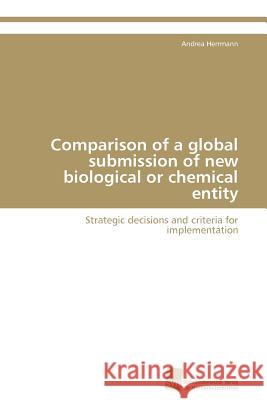 Comparison of a global submission of new biological or chemical entity Herrmann Andrea 9783838130712