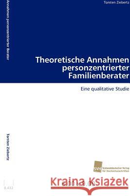 Theoretische Annahmen personzentrierter Familienberater Ziebertz Torsten 9783838130736 S Dwestdeutscher Verlag F R Hochschulschrifte