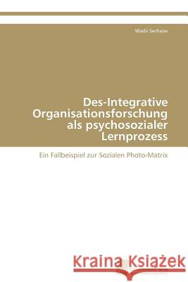 Des-Integrative Organisationsforschung als psychosozialer Lernprozess Serhane Wadii 9783838131092 S Dwestdeutscher Verlag F R Hochschulschrifte