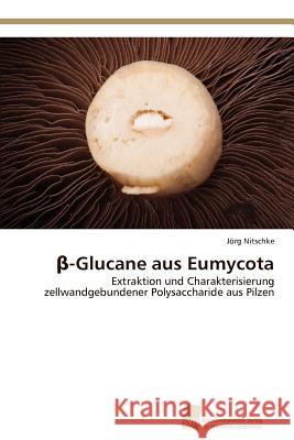 β-Glucane aus Eumycota Nitschke Jörg 9783838131122