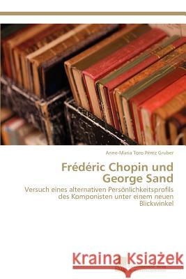 Frédéric Chopin und George Sand Toro Pérez Gruber Anne-Maria 9783838131269 S Dwestdeutscher Verlag F R Hochschulschrifte