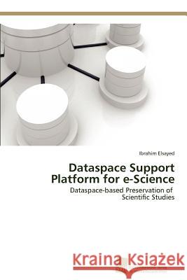 Dataspace Support Platform for e-Science Elsayed, Ibrahim 9783838131573