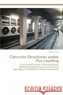 Concrete Structures under Fire Loading Ring, Thomas 9783838131917