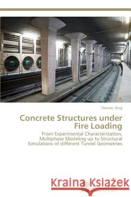 Concrete Structures under Fire Loading Ring, Thomas 9783838131917 Sudwestdeutscher Verlag Fur Hochschulschrifte