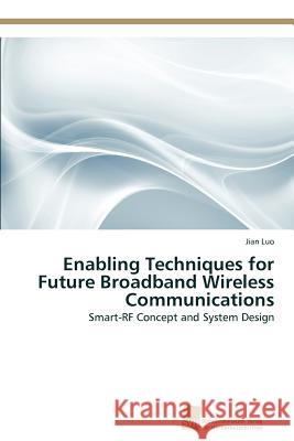 Enabling Techniques for Future Broadband Wireless Communications Jian Luo 9783838131924