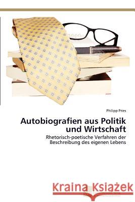 Autobiografien aus Politik und Wirtschaft Pries Philipp 9783838132051