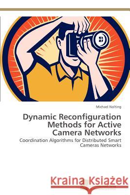 Dynamic Reconfiguration Methods for Active Camera Networks Michael Nolting 9783838132181