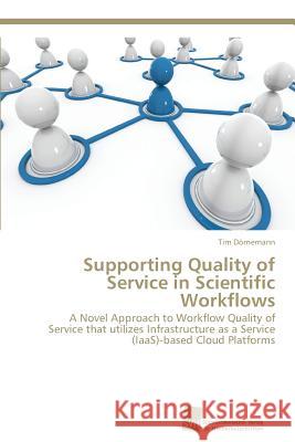 Supporting Quality of Service in Scientific Workflows Tim Dörnemann 9783838132341 Sudwestdeutscher Verlag Fur Hochschulschrifte