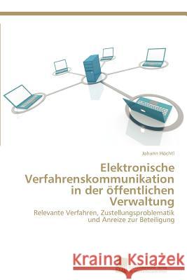 Elektronische Verfahrenskommunikation in der öffentlichen Verwaltung Höchtl Johann 9783838132358 S Dwestdeutscher Verlag F R Hochschulschrifte