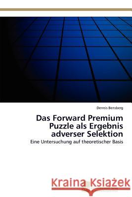 Das Forward Premium Puzzle als Ergebnis adverser Selektion Bensberg, Dennis 9783838132433 S Dwestdeutscher Verlag F R Hochschulschrifte