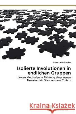 Isolierte Involutionen in endlichen Gruppen Waldecker Rebecca 9783838132464