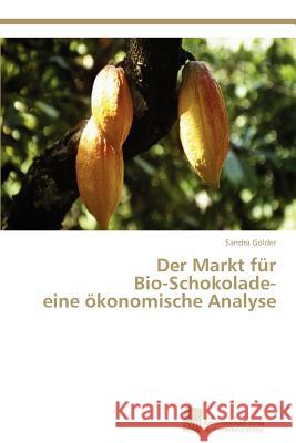 Der Markt für Bio-Schokolade- eine ökonomische Analyse Golder, Sandra 9783838132471 S Dwestdeutscher Verlag F R Hochschulschrifte