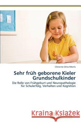 Sehr früh geborene Kieler Grundschulkinder Otto-Morris, Christine 9783838132488 Sudwestdeutscher Verlag Fur Hochschulschrifte