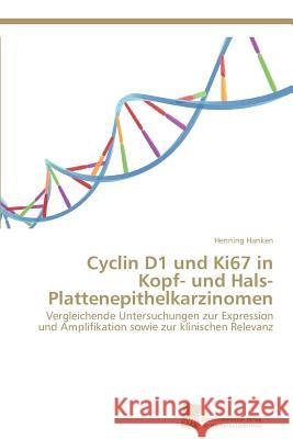 Cyclin D1 und Ki67 in Kopf- und Hals- Plattenepithelkarzinomen Hanken, Henning 9783838132495