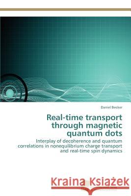 Real-time transport through magnetic quantum dots Becker Daniel 9783838132679 S Dwestdeutscher Verlag F R Hochschulschrifte