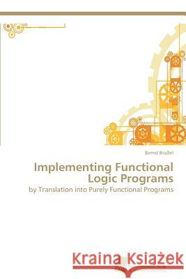 Implementing Functional Logic Programs Bernd Braßel 9783838132754