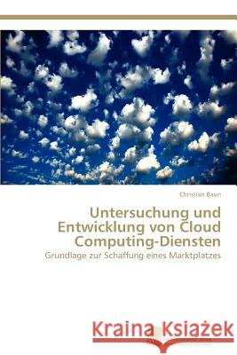 Untersuchung und Entwicklung von Cloud Computing-Diensten Baun, Christian 9783838132785