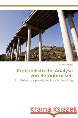 Probabilistische Analyse von Betonbrücken Moser Thomas 9783838132976