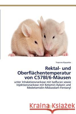 Rektal- und Oberflächentemperatur von C57Bl/6-Mäusen Kosanke, Yvonne 9783838133102