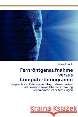 Fernröntgenaufnahme versus Computertomogramm Wille, Alexander 9783838133133 S Dwestdeutscher Verlag F R Hochschulschrifte