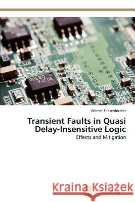 Transient Faults in Quasi Delay-Insensitive Logic Werner Friesenbichler 9783838133249 S Dwestdeutscher Verlag F R Hochschulschrifte