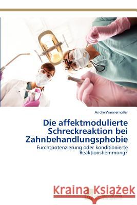 Die affektmodulierte Schreckreaktion bei Zahnbehandlungsphobie Wannemüller, Andre 9783838133331 S Dwestdeutscher Verlag F R Hochschulschrifte