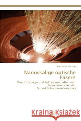 Nanoskalige optische Fasern Hartung, Alexander 9783838133447