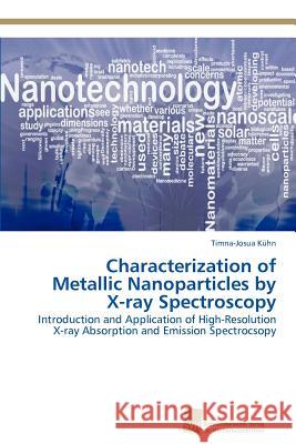 Characterization of Metallic Nanoparticles by X-ray Spectroscopy Kühn, Timna-Josua 9783838133508 S Dwestdeutscher Verlag F R Hochschulschrifte