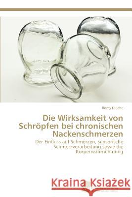 Die Wirksamkeit von Schröpfen bei chronischen Nackenschmerzen Lauche, Romy 9783838133539 S Dwestdeutscher Verlag F R Hochschulschrifte