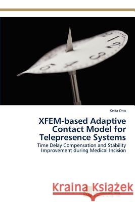 XFEM-based Adaptive Contact Model for Telepresence Systems Ono, Keita 9783838133645