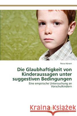 Die Glaubhaftigkeit von Kinderaussagen unter suggestiven Bedingungen Hänert, Petra 9783838133737 S Dwestdeutscher Verlag F R Hochschulschrifte