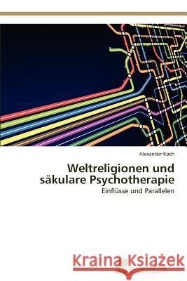 Weltreligionen und säkulare Psychotherapie Koch, Alexander 9783838133836