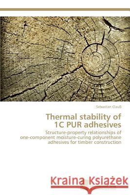 Thermal stability of 1C PUR adhesives Clauß, Sebastian 9783838133850 S Dwestdeutscher Verlag F R Hochschulschrifte