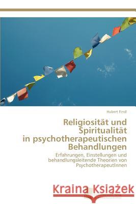 Religiosität und Spiritualität in psychotherapeutischen Behandlungen Findl, Hubert 9783838133911