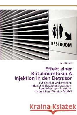 Effekt einer Botulinumtoxin A Injektion in den Detrusor Gelbke, Regine 9783838134017