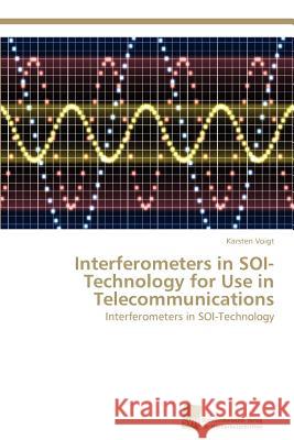 Interferometers in SOI-Technology for Use in Telecommunications Karsten Voigt 9783838134109 Sudwestdeutscher Verlag Fur Hochschulschrifte