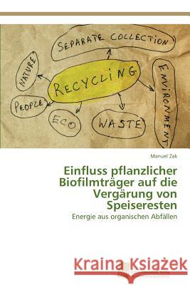 Einfluss pflanzlicher Biofilmträger auf die Vergärung von Speiseresten Zak, Manuel 9783838134291 S Dwestdeutscher Verlag F R Hochschulschrifte