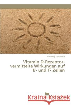 Vitamin D-Rezeptor-vermittelte Wirkungen auf B- und T- Zellen Gennadiy Drozdenko 9783838134321