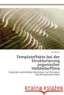 Templateffekte bei der Strukturierung organischer Halbleiterfilme Götzen, Jan 9783838134369 S Dwestdeutscher Verlag F R Hochschulschrifte