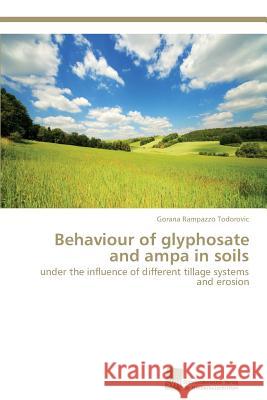 Behaviour of glyphosate and ampa in soils Rampazzo Todorovic, Gorana 9783838134697