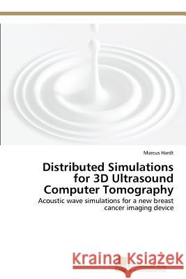 Distributed Simulations for 3D Ultrasound Computer Tomography Marcus Hardt 9783838134765 Sudwestdeutscher Verlag Fur Hochschulschrifte