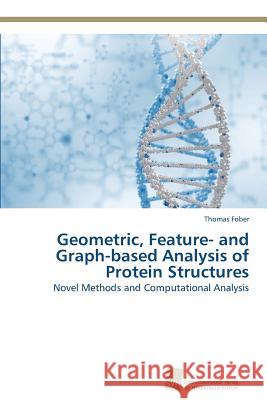 Geometric, Feature- and Graph-based Analysis of Protein Structures Fober, Thomas 9783838134796